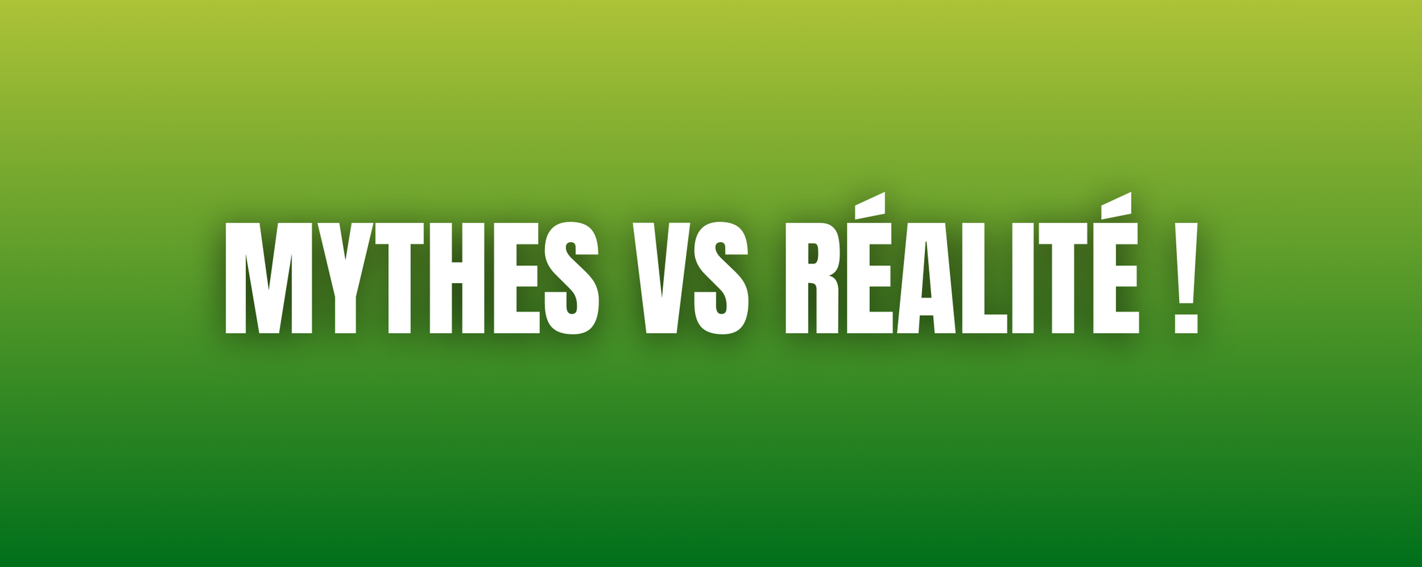 Mythes vs réalité !